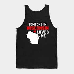 Someone In Wisconsin Loves Me Tank Top